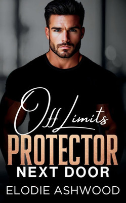 Off Limits Protector Next Door: A Best Friend's Brother Surprise Pregnancy Romance