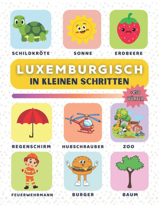 Luxemburgisch in kleinen Schritten: Lerne Luxemburgisch Schritt für Schritt, perfekt für Anfänger und Wiedereinsteiger, mit über 450 neuen Vokabeln zu
