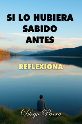 Si lo hubiera sabido antes: Reflexiona