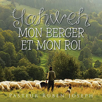 Yahweh, Mon Berger Et Mon Roi (French Edition)