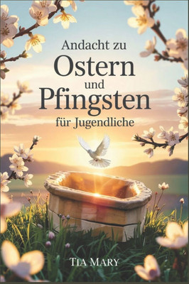 Andacht zu Ostern und Pfingsten für Jugendliche: Eine 50-tägige Andachtsreise für Teenager von Ostern bis Pfingsten, um Glauben zu stärken, Ziele zu e
