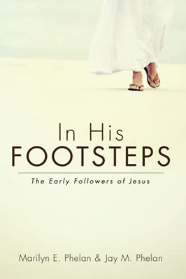 In His Footsteps: The Early Followers Of Jesus