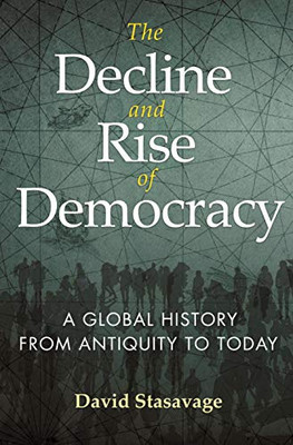 The Decline and Rise of Democracy: A Global History from Antiquity to Today (The Princeton Economic History of the Western World (96))