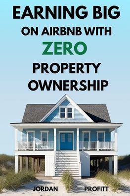Earning Big on Airbnb With Zero Property Ownership