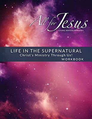 Life In The Supernatural - Curriculum Workbook