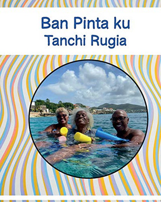 Ban Pinta Ku Tanchi Rugia (Papiamento Edition)