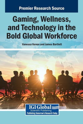 Gaming, Wellness, and Technology in the Bold Global Workforce - (Hardback or Cased Book)