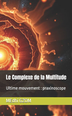 Le Complexe de la Multitude: Ultime mouvement: praxinoscope