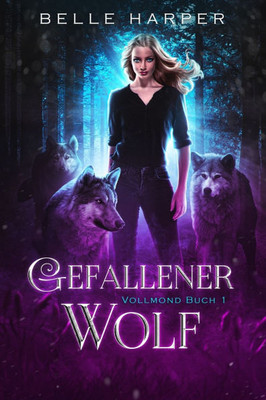 Gefallener Wolf: Ein paranormaler, romantischer Wolfshifter Liebesroman