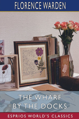 The Wharf by the Docks (Esprios Classics)