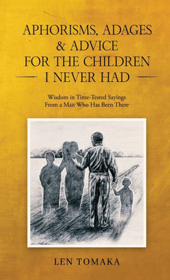 Aphorisms, Adages & Advice for the Children I Never Had - (Hardback or Cased Book)