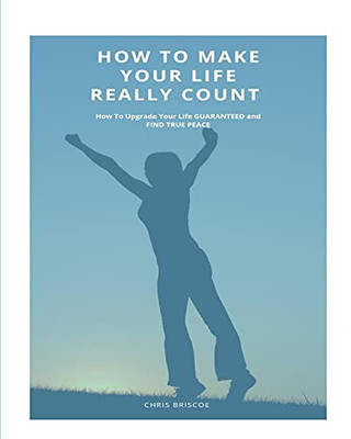 How To Make Your Life Really Count. (Softcover)