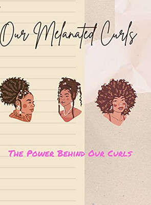 Our Melanated Curls: The Power Behind Our Curls