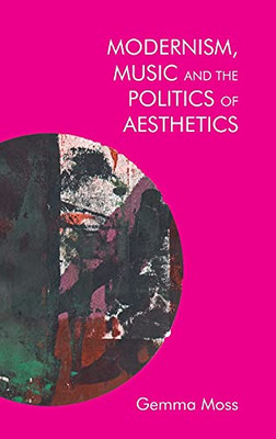 Modernism, Music And The Politics Of Aesthetics