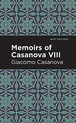 Memoirs Of Casanova Volume Viii (Mint Editions)