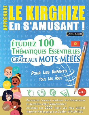 Apprendre Le Kirghize En s'Amusant - Pour Les Enfants: Tous Les Âges - Étudiez 100 Thématiques Essentielles Grâce Aux Mots Mêlés - Vol.1