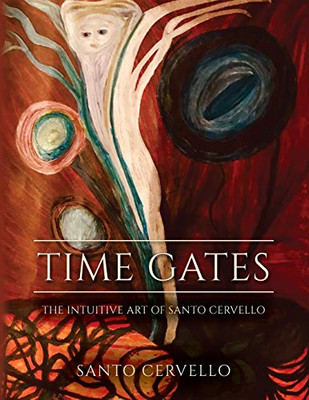 Time Gates: The Intuitive Art Of Santo Cervello