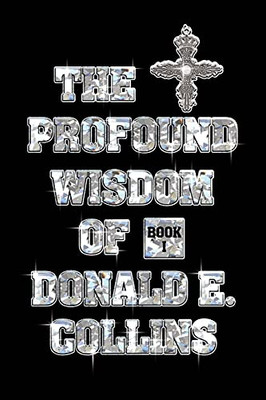 The Profound Wisdom Of Donald E Collins: Book I