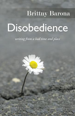 Disobedience: Writing From A Bad Time And Place