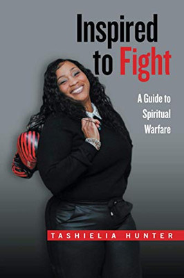 Inspired To Fight: A Guide To Spiritual Warfare
