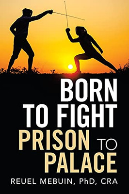 Born To Fight: Prison To Palace - 9781665521772