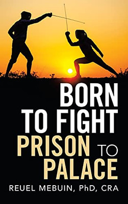 Born To Fight: Prison To Palace - 9781665521789