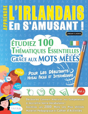 Apprendre l'Irlandais En s'Amusant - Pour Les Débutants: Niveau Facile Et Intermédiaire - Étudiez 100 Thématiques Essentielles Grâce Aux Mots Mêlés -