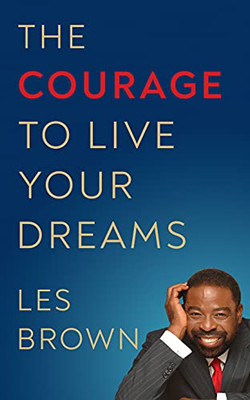 The Courage To Live Your Dreams - 9781722505073