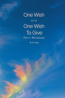 One Wish And One Wish To Give: Part I: Rainbows