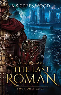 The Last Roman: Book One: Exile - 9781736794913