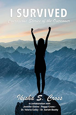 I Survived: Courageous Stories Of The Overcomer