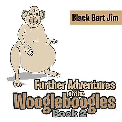 Further Adventures Of The Woogleboogles: Book 2
