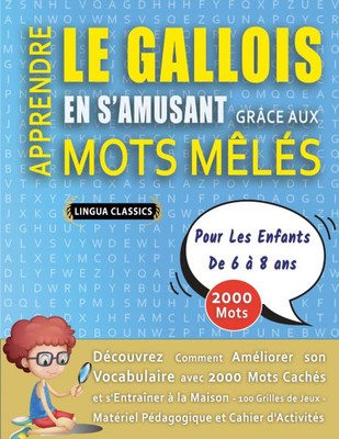APPRENDRE LE GALLOIS EN S'AMUSANT GRÂCE AUX MOTS MÊLÉS - POUR LES ENFANTS DE 6 À 8 ANS - Découvrez Comment Améliorer Son Vocabulaire Avec 2000 Mots Ca