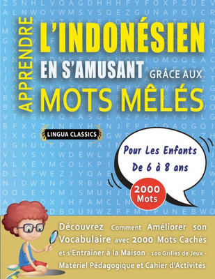 APPRENDRE L'INDONÉSIEN EN S'AMUSANT GRÂCE AUX MOTS MÊLÉS - POUR LES ENFANTS DE 6 À 8 ANS - Découvrez Comment Améliorer Son Vocabulaire Avec 2000 Mots