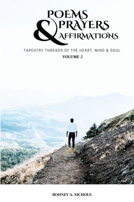 Poems, Prayers and Affirmation: Tapestry Threads of the Heart, Mind & Soul - Volume II - (Paperback or Softback)