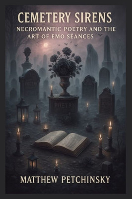 Cemetery Sirens: Necromantic Poetry and the Art of Emo Séances