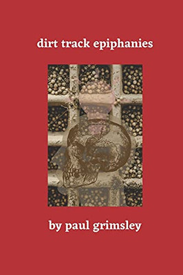 Dirt Track Epiphanies (The Art & Truth Trilogy)