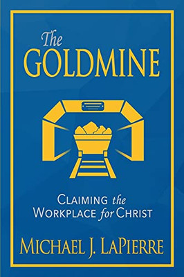 The Goldmine: Claiming The Workplace For Christ