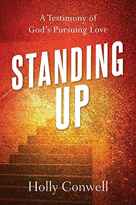 Standing Up: A Testimony Of God'S Pursuing Love
