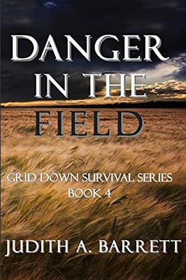 Danger In The Field (Grid Down Survival Series)