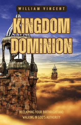 Kingdom Dominion: Reclaiming Your Birthright and Walking in God's Authority