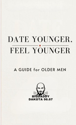 Date Young, Feel Young: A Guide for Older Men