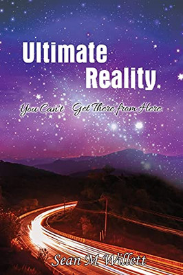 Ultimate Reality: You Can'T Get There From Here