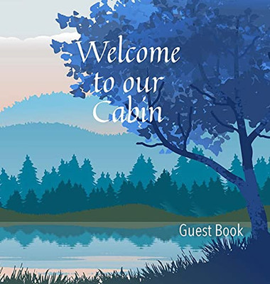 Welcome To Our Cabin Guest Book - 9781956334005