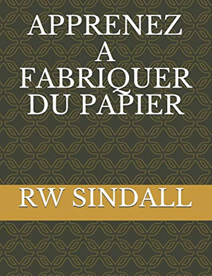 Apprenez A Fabriquer Du Papier (French Edition)