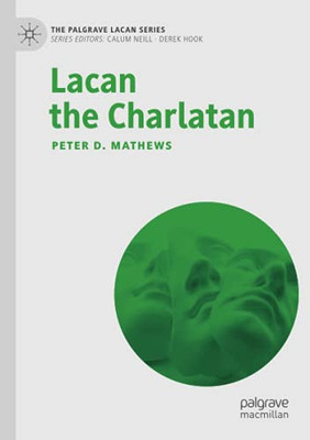 Lacan The Charlatan (The Palgrave Lacan Series)