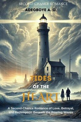 Tides of Our Heart: A Second-Chance Romance of Love, Betrayal, and Redemption Beneath the Roaring Waves