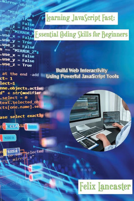 Learning JavaScript Fast: Build Web Interactivity Using Powerful JavaScript Tools