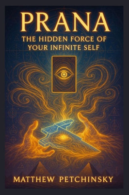 Prana: The Hidden Force of Your Infinite Self