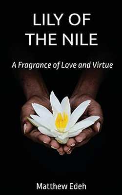 Lily Of The Nile: A Fragrance Of Love And Virtue